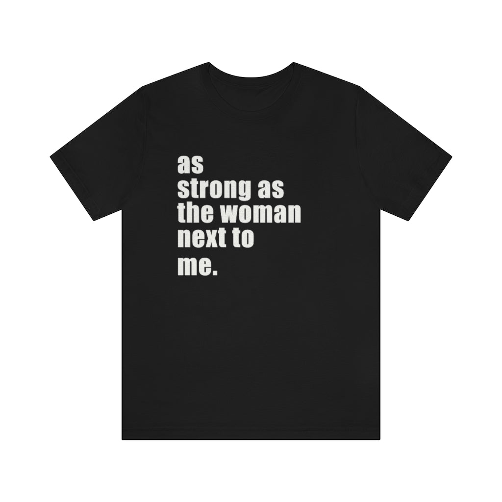 As Strong As The Woman Next To Me - Women's March T-Shirt