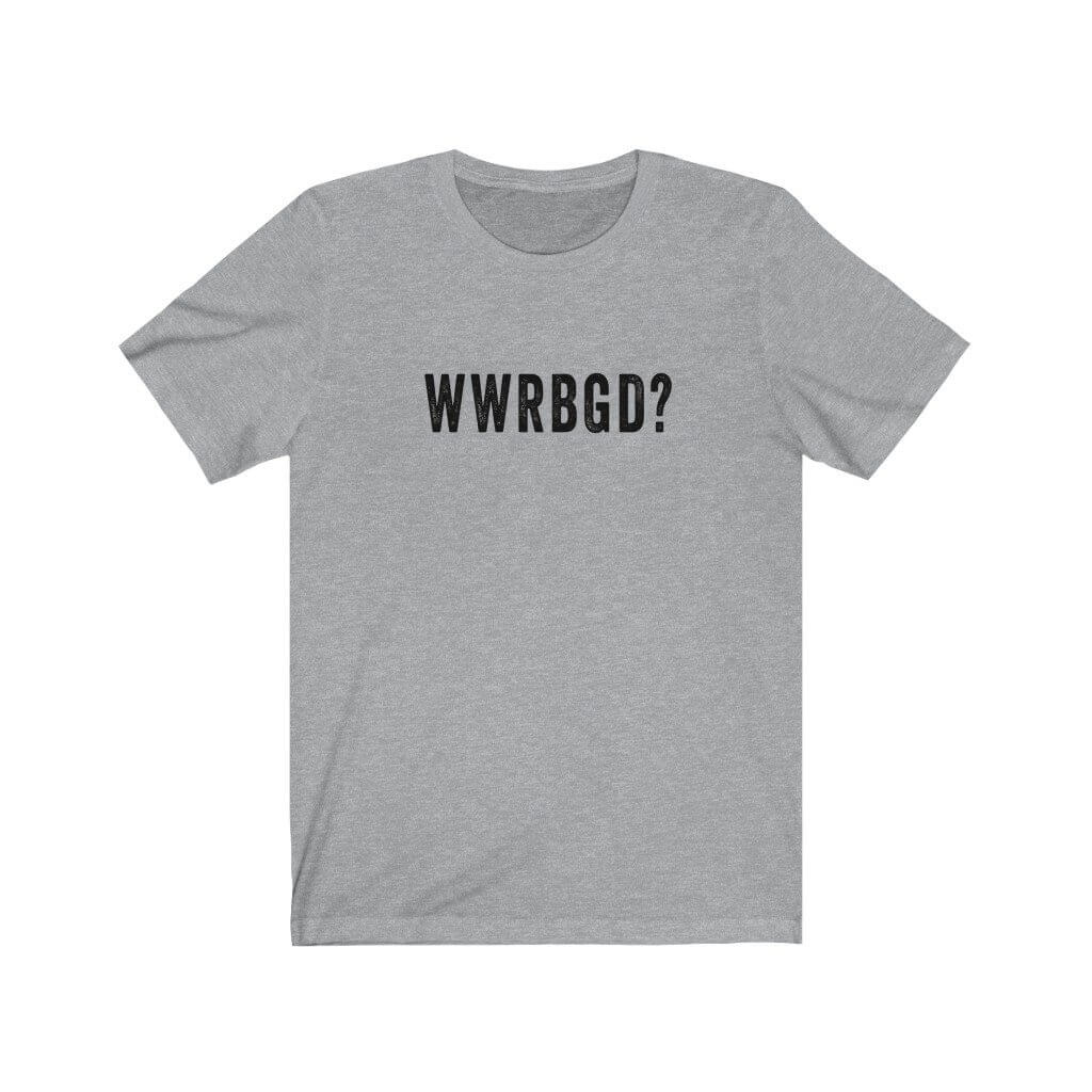 WWRBGD? | Ruth Bader Ginsburg T-Shirt - Canton Box Co.