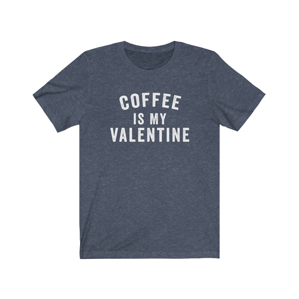 Coffee Is My Valentine | Valentine's Day T-Shirt