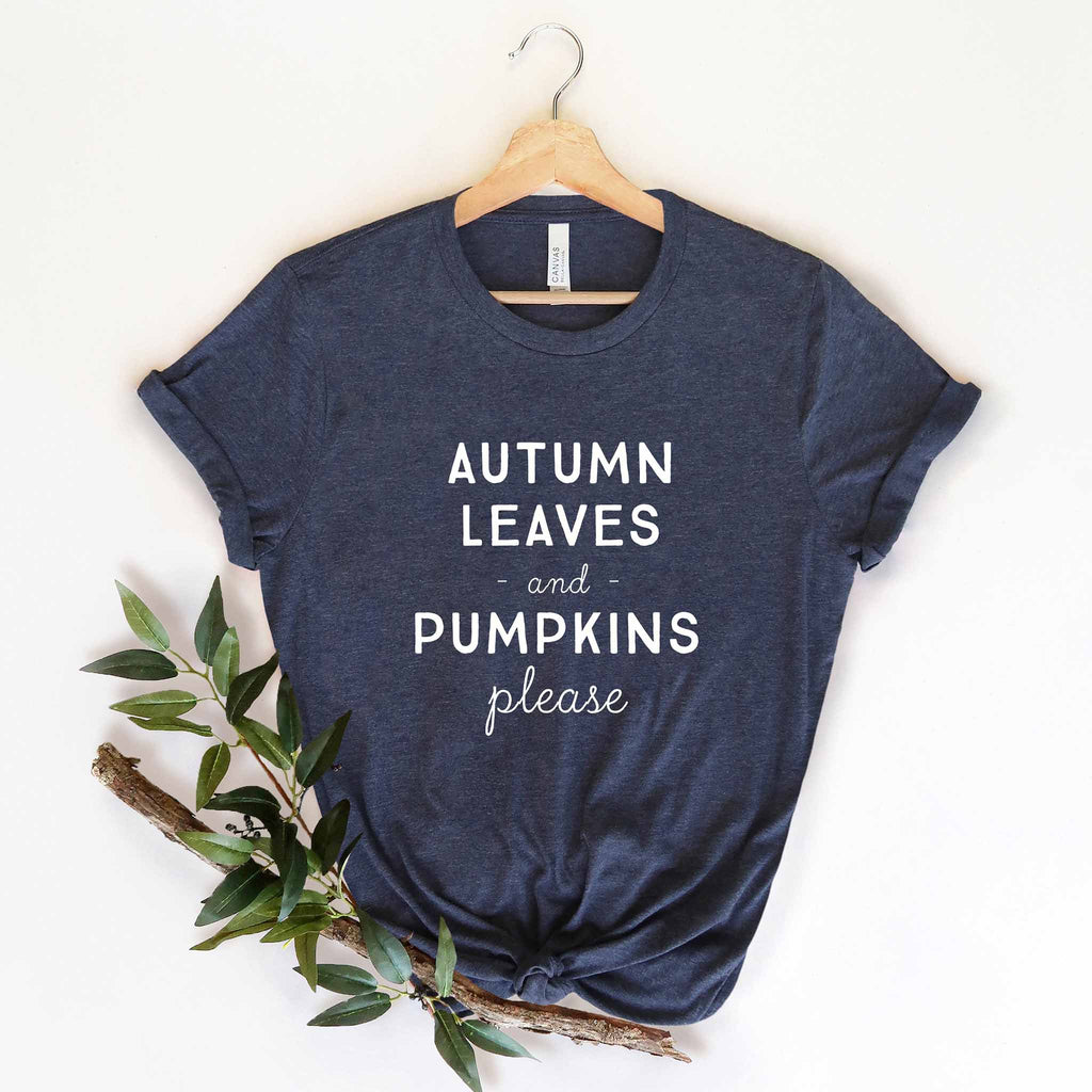 Autumn Leaves and Pumpkins Please - Fall T-Shirt - Canton Box Co.