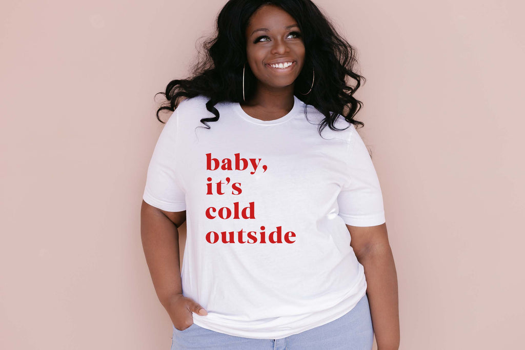 Baby It's Cold Outside - Fun Christmas T-Shirt