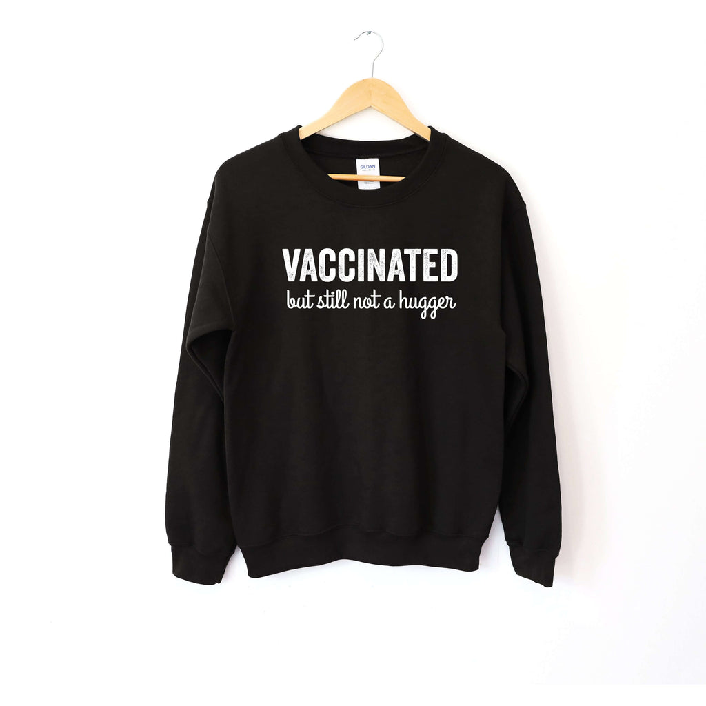 Vaccinated But Still Not a Hugger | Sweatshirt - Canton Box Co.