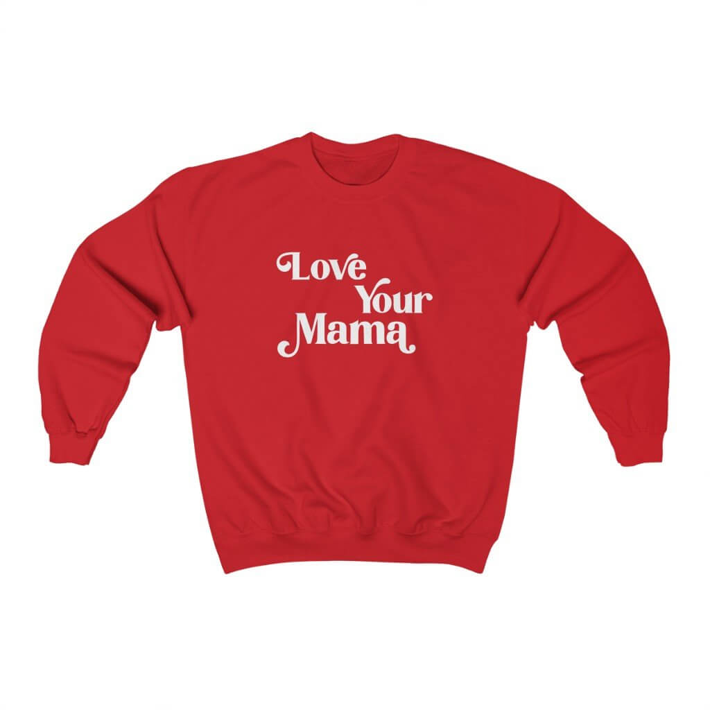 Love Your Mama | Crew Neck Sweatshirt - Canton Box Co.