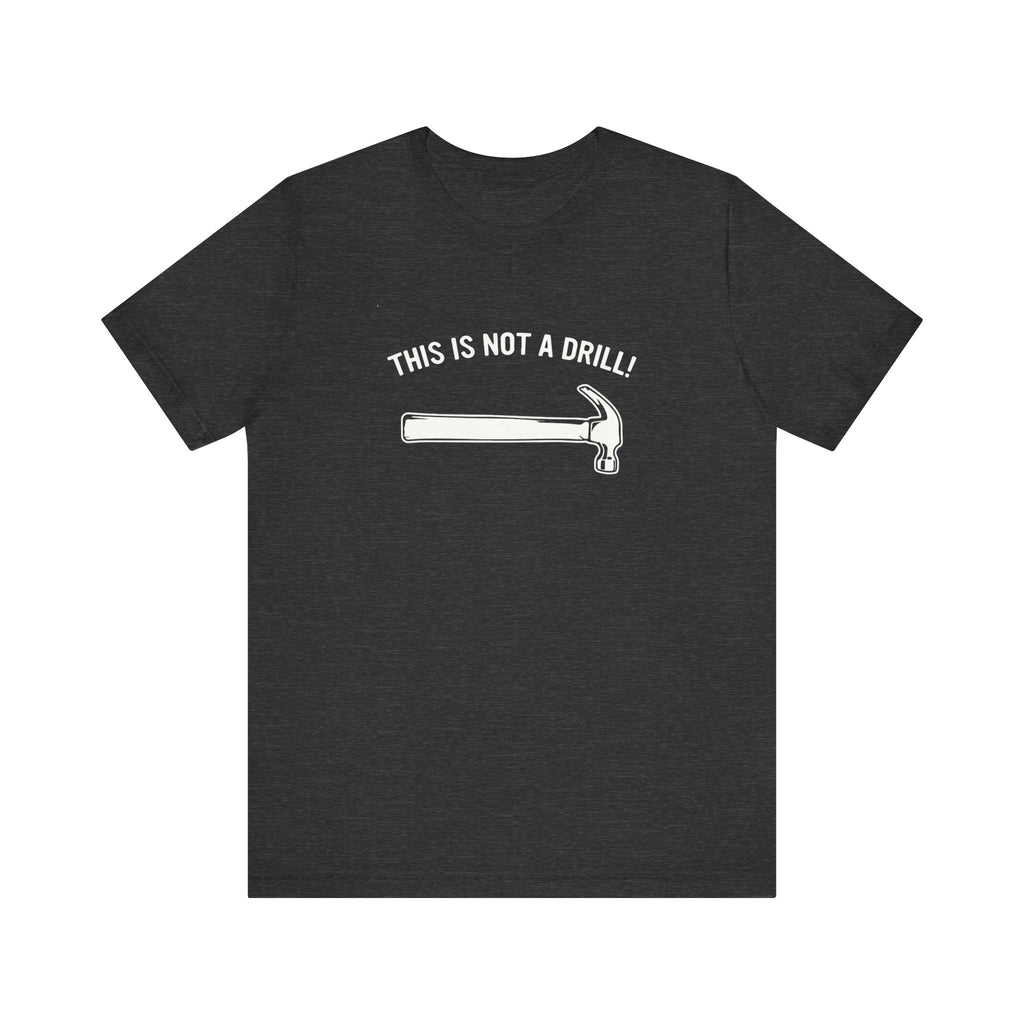 Funny Dad Joke T-Shirt – This Is Not a Drill | Men’s Pun Shirt