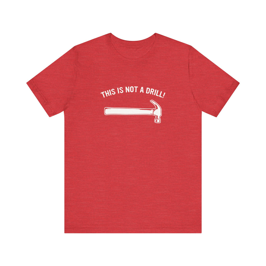 Funny Dad Joke T-Shirt – This Is Not a Drill | Men’s Pun Shirt