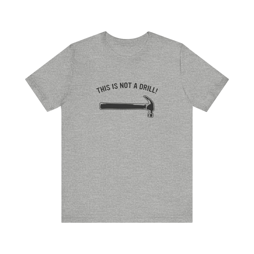 Funny Dad Joke T-Shirt – This Is Not a Drill | Men’s Pun Shirt