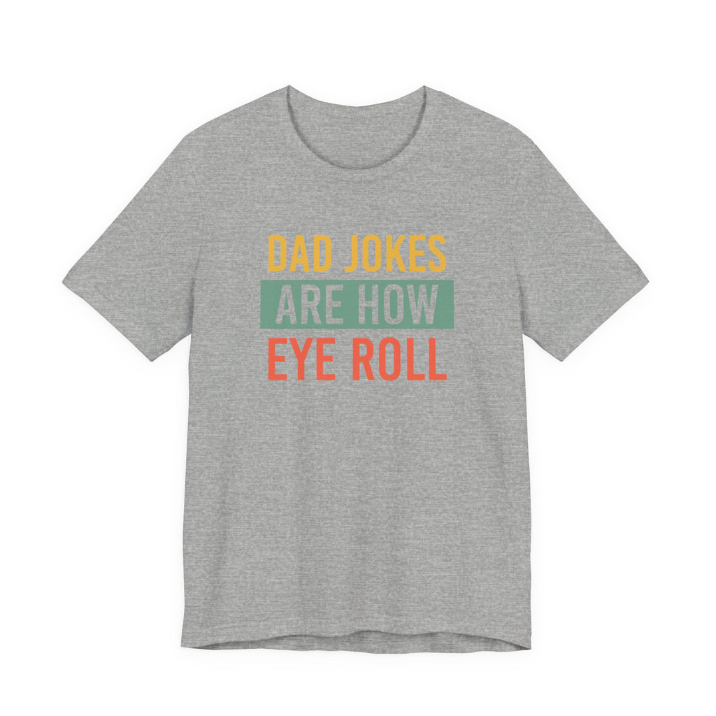 Dad Jokes Funny Dad Shirt, Fathers Day Shirt, Funny Fathers Day Gift, Best Dad T-Shirt, Gift for Dad, Dad Jokes are How Eye Roll,