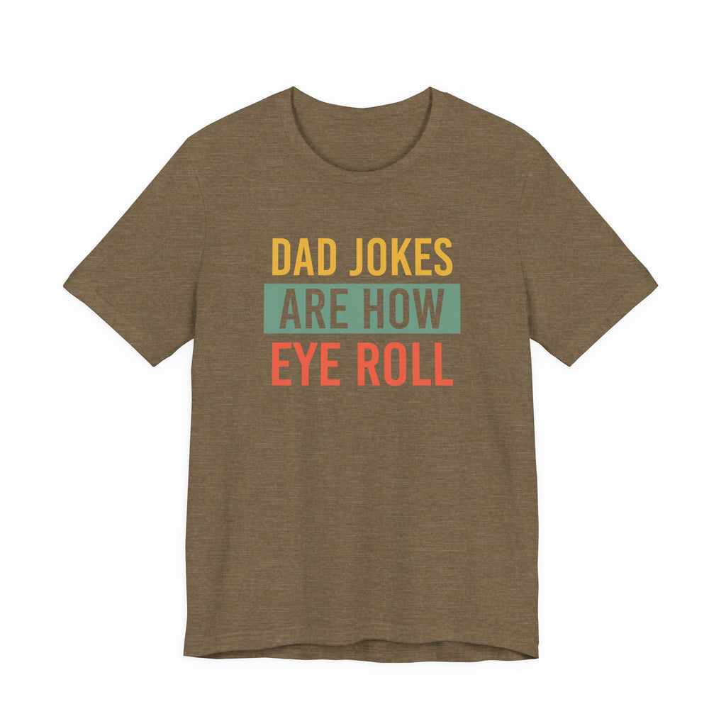 Dad Jokes Funny Dad Shirt, Fathers Day Shirt, Funny Fathers Day Gift, Best Dad T-Shirt, Gift for Dad, Dad Jokes are How Eye Roll,