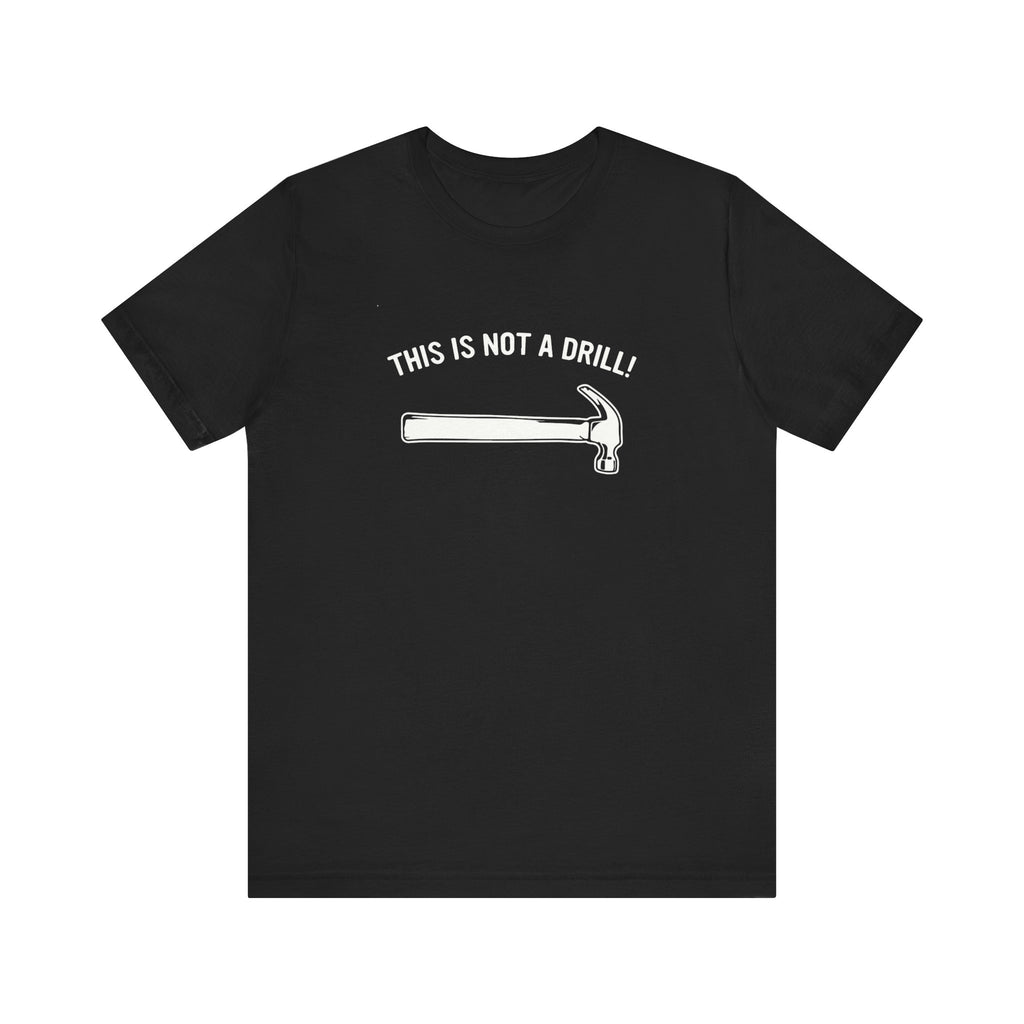 Funny Dad Joke T-Shirt – This Is Not a Drill | Men’s Pun Shirt