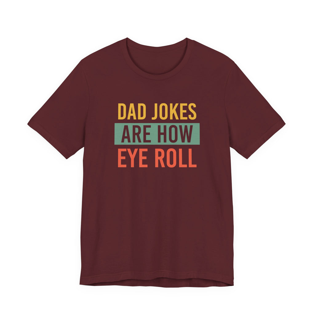 Dad Jokes Funny Dad Shirt, Fathers Day Shirt, Funny Fathers Day Gift, Best Dad T-Shirt, Gift for Dad, Dad Jokes are How Eye Roll,