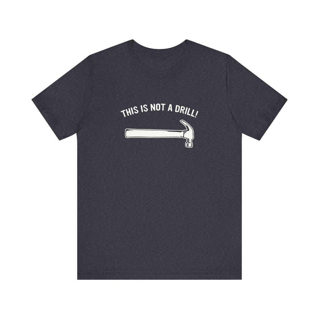 Funny Dad Joke T-Shirt – This Is Not a Drill | Men’s Pun Shirt