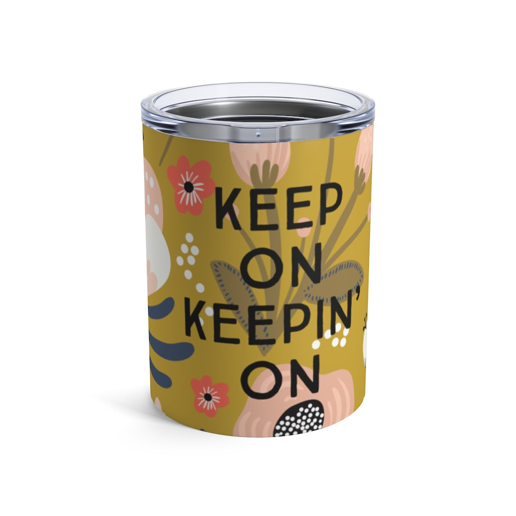 Keep On Keepin' On | 10 oz Floral Drink Tumbler - Canton Box Co.