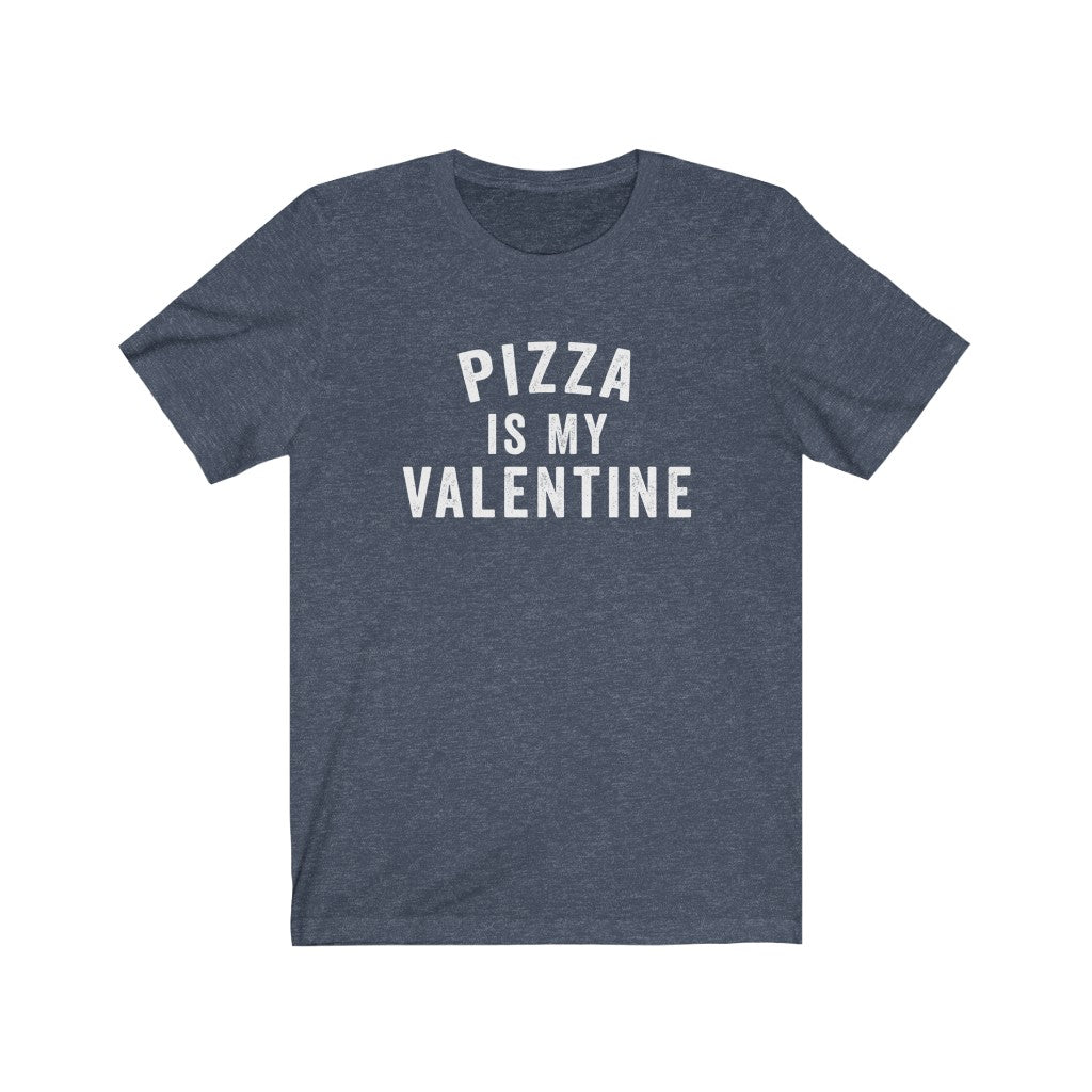 Pizza Is My Valentine | Valentine's Day T-Shirt