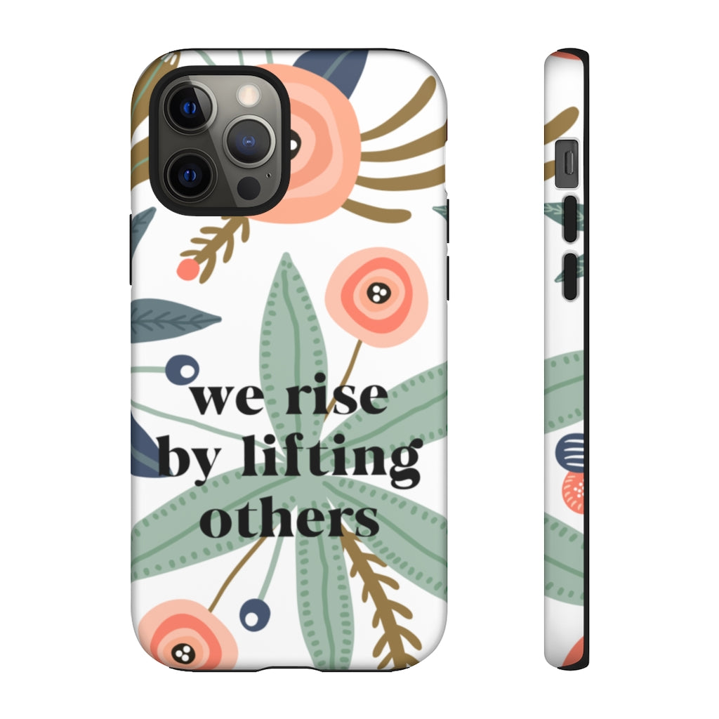 We Rise By Lifting Others | Tough Phone Case | iPhone 8-12 Pro Max Case | Samsung 10-20 Case - Canton Box Co.