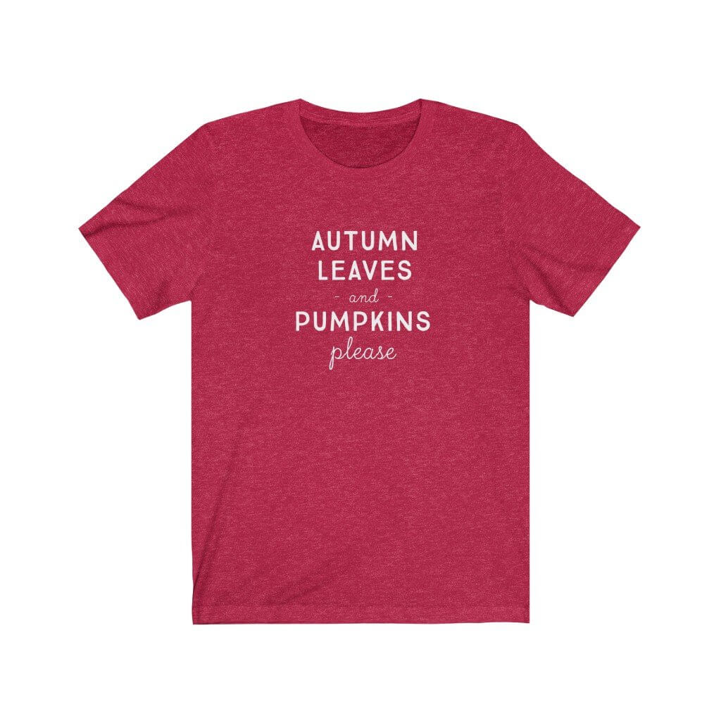Autumn Leaves and Pumpkins Please - Fall T-Shirt - Canton Box Co.
