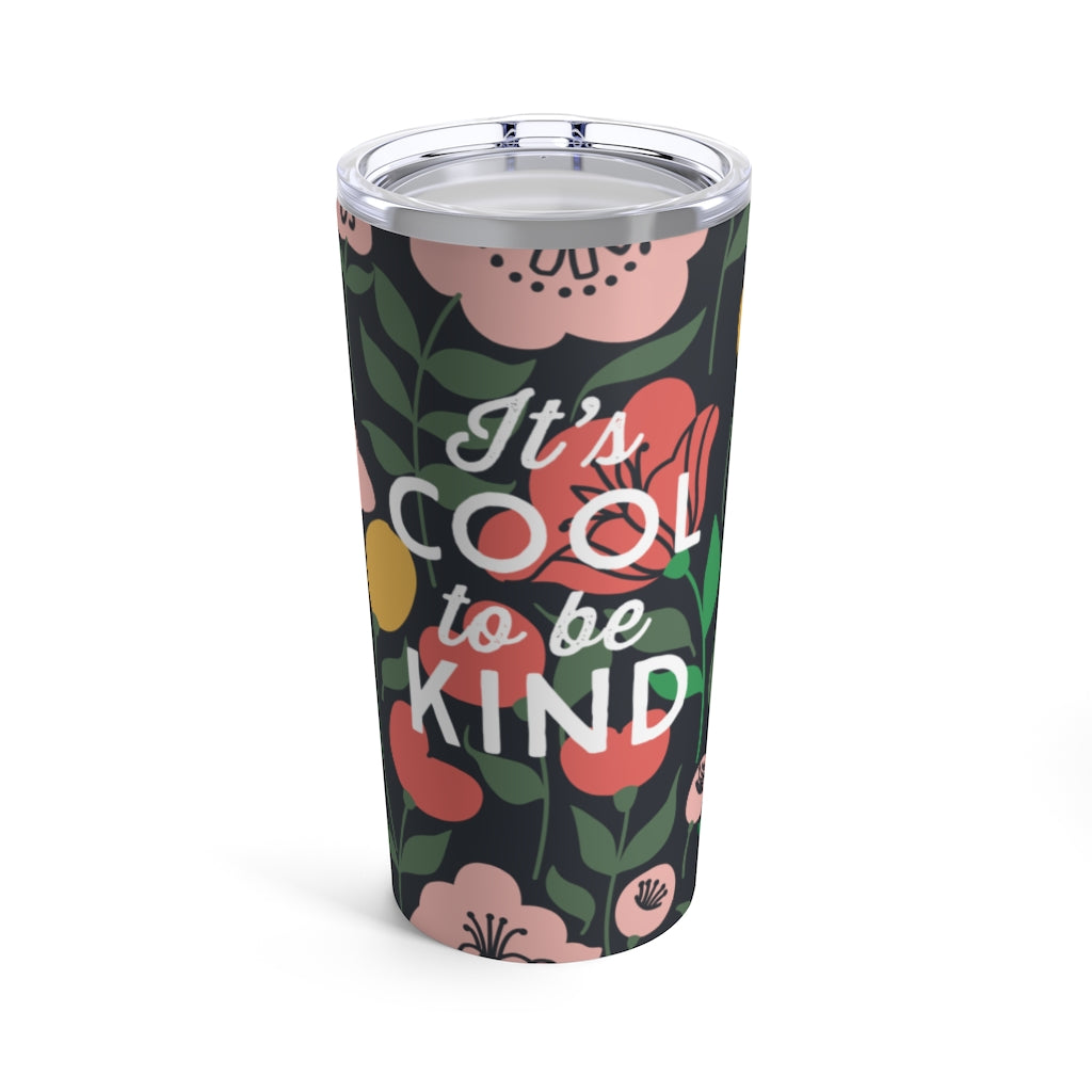 It's Cool To Be Kind | 20 oz Floral Drink Tumbler - Canton Box Co.
