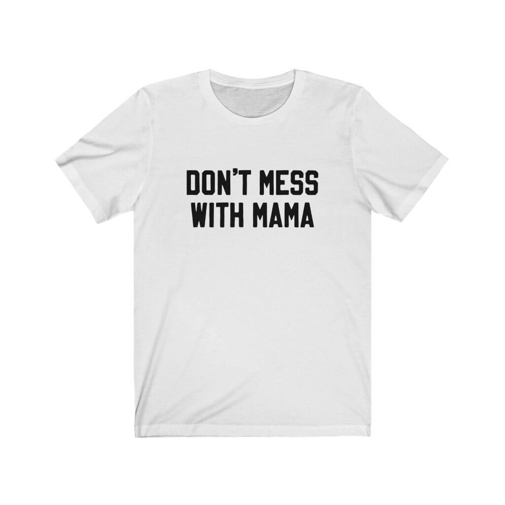 Don't Mess With Mama | Graphic Tee - Canton Box Co.
