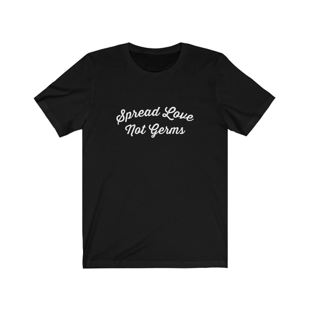 Spread Love Not Germs - T-Shirt - Canton Box Co.