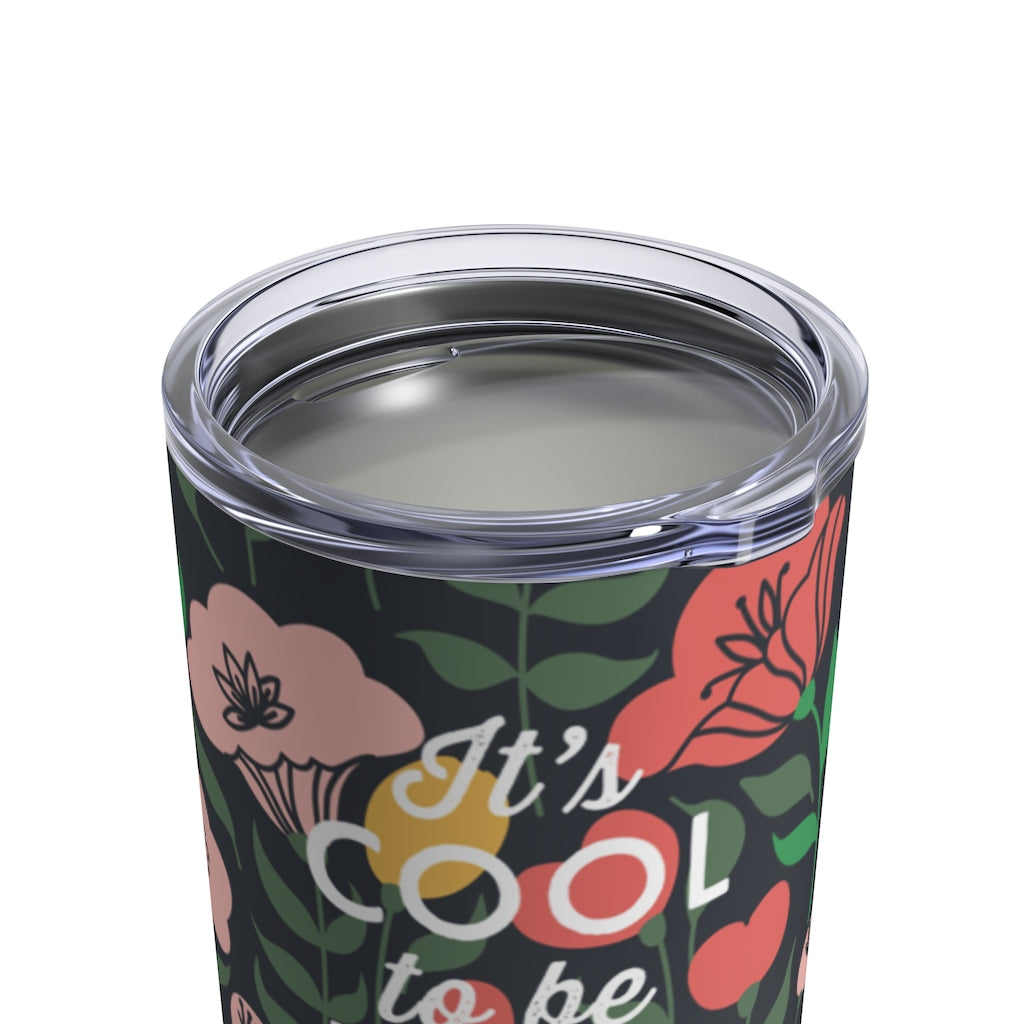It's Cool To Be Kind | 10 oz Floral Drink Tumbler - Canton Box Co.
