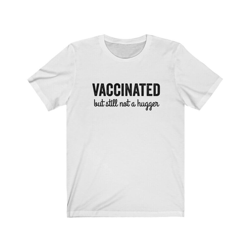 Vaccinated But Still Not a Hugger - Funny T-Shirt - Canton Box Co.