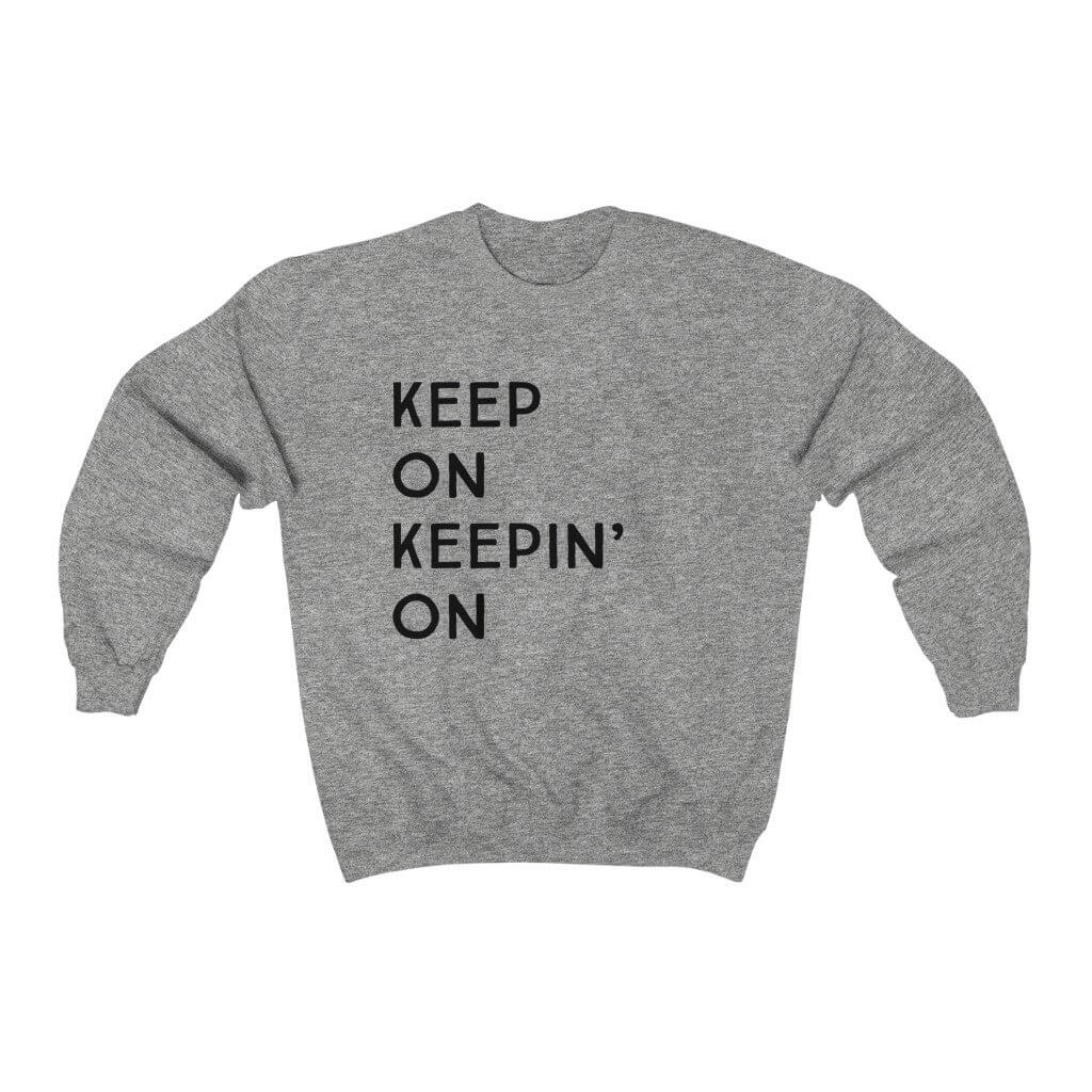 Keep On Keepin' On | Crew Neck Sweatshirt - Canton Box Co.