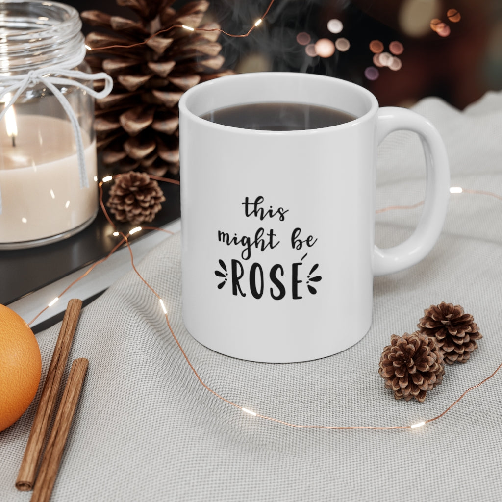 This Might Be Rose | Funny Coffee Mug | Two Sizes Available - Canton Box Co.