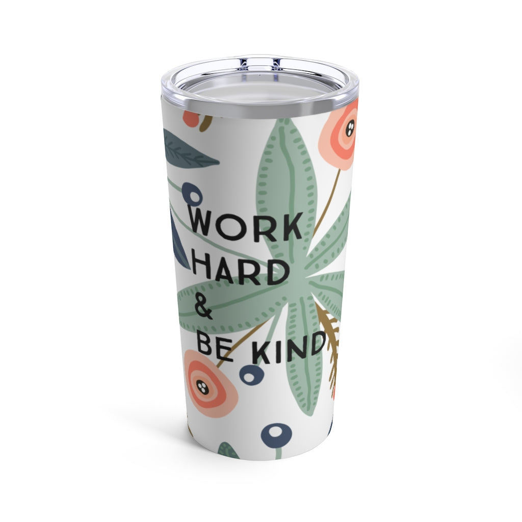 Work Hard & Be Kind | 20 oz Floral Drink Tumbler - Canton Box Co.