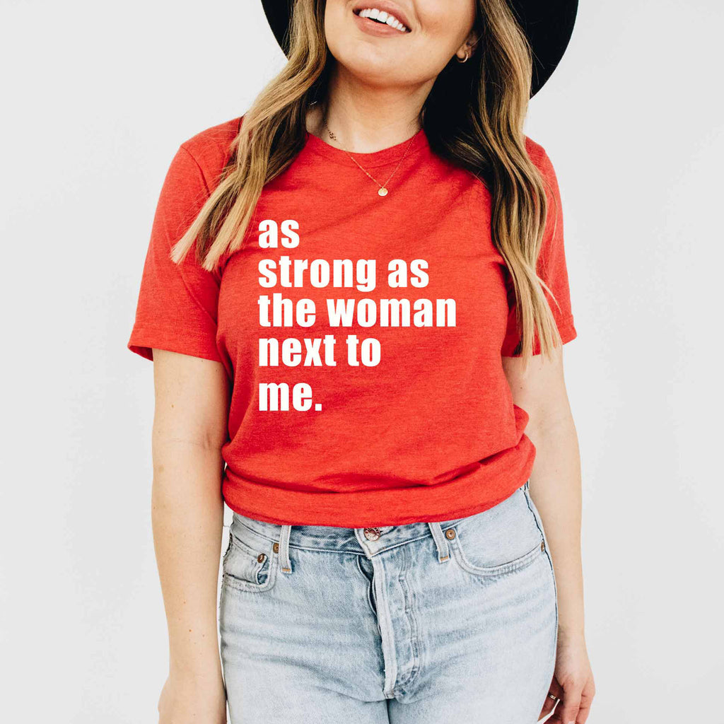 As Strong As The Woman Next To Me - Women's March T-Shirt