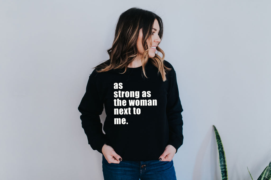 As Strong As The Woman Next To Me - Women's Sweatshirt