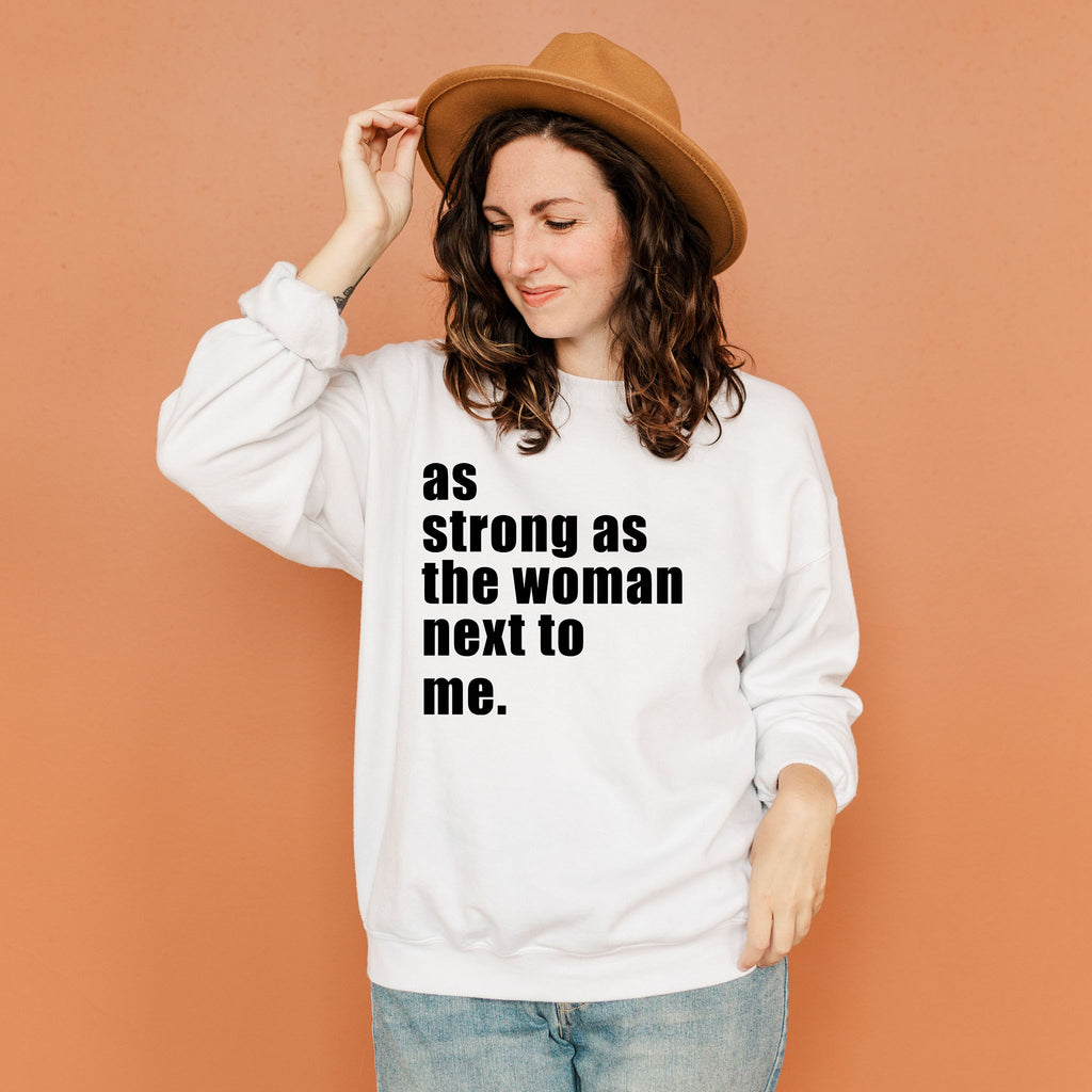 As Strong As The Woman Next To Me - Women's Sweatshirt