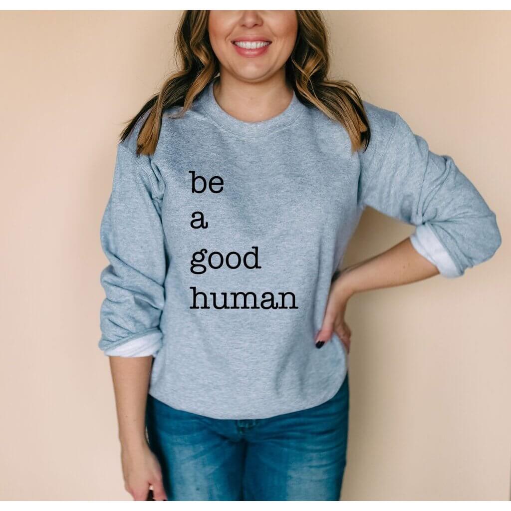 Be a Good Human | Sweatshirt - Canton Box Co.