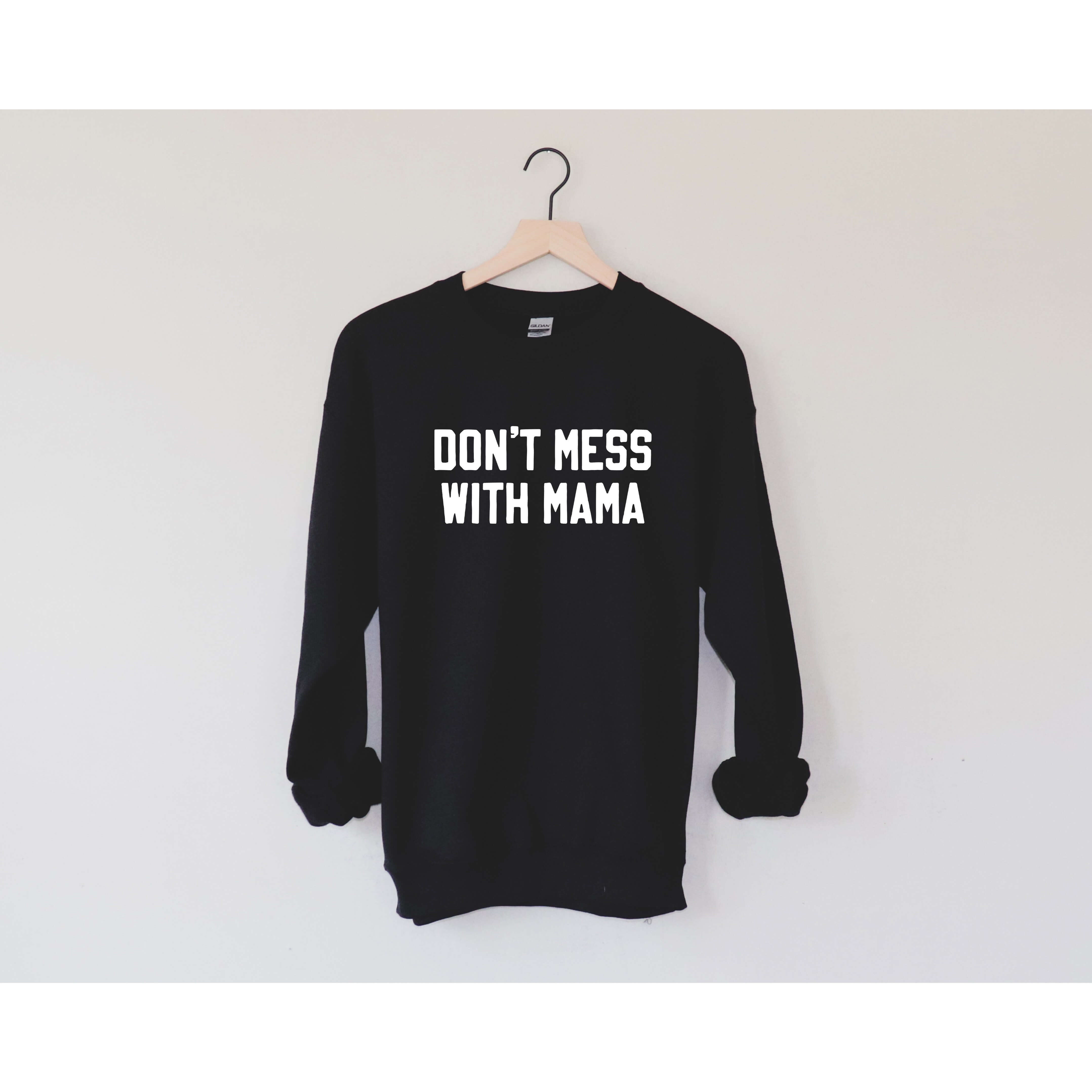 Don't Mess With Mama | Sweatshirt | Canton Box Co.