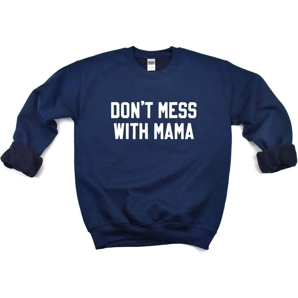 Don't Mess With Mama | Sweatshirt - Canton Box Co.