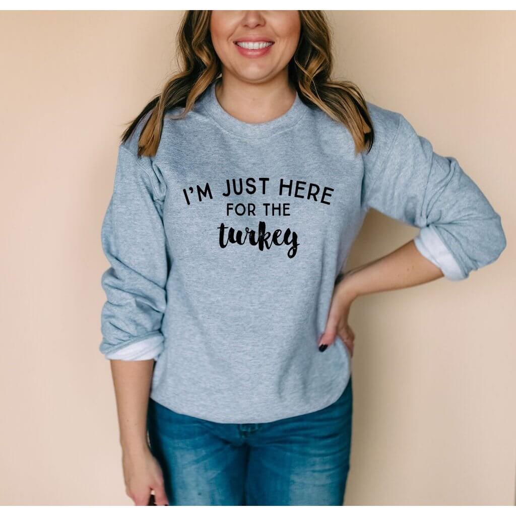 I'm Just Here for the Turkey | Funny Thanksgiving Sweatshirt - Canton Box Co.
