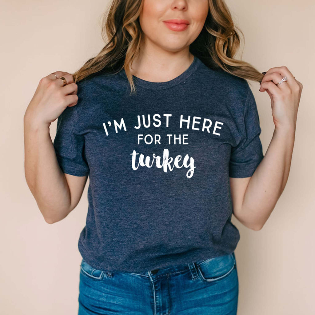 I'm Just Here for the Turkey - T-Shirt - Canton Box Co.