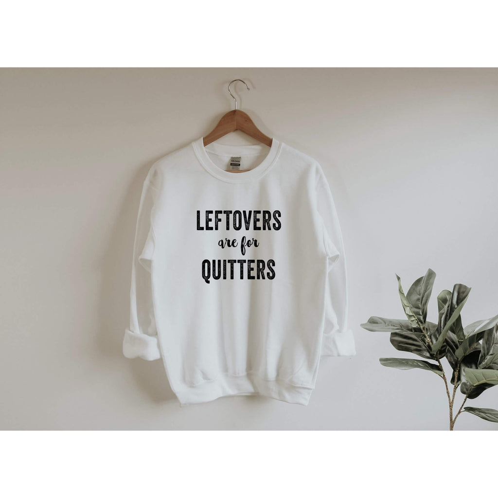 Leftovers Are For Quitters | Funny Thanksgiving Sweatshirt - Canton Box Co.