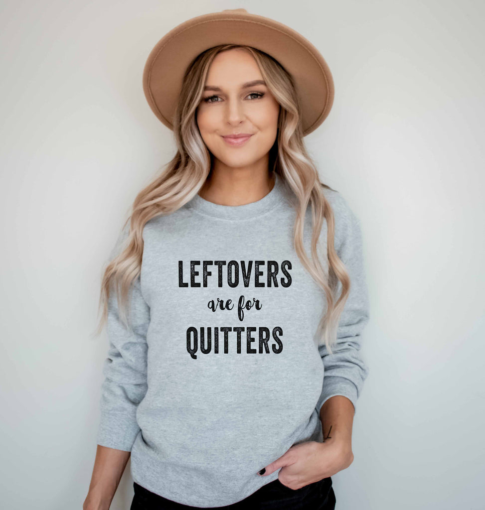 Leftovers Are For Quitters | Funny Thanksgiving Sweatshirt - Canton Box Co.
