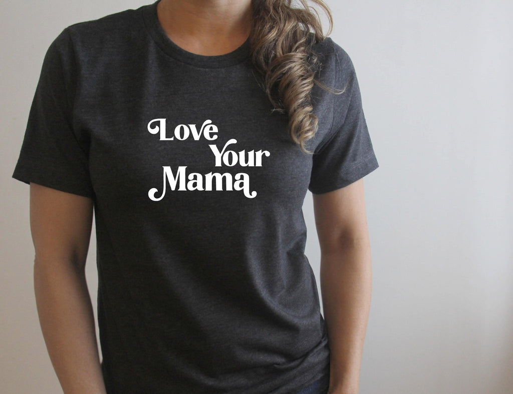 Love Your Mama - Crew Neck Tee - Canton Box Co.