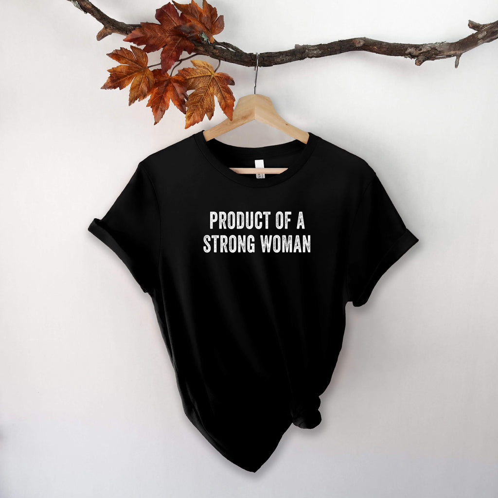 Product of a Strong Woman T-Shirt | Feminist T-Shirt | Women's Empowerment Shirt - Canton Box Co.