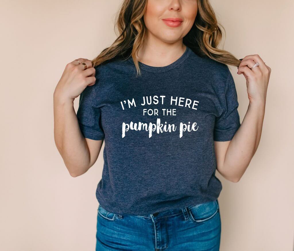 I'm Just Here for the Pumpkin Pie - T-Shirt - Canton Box Co.