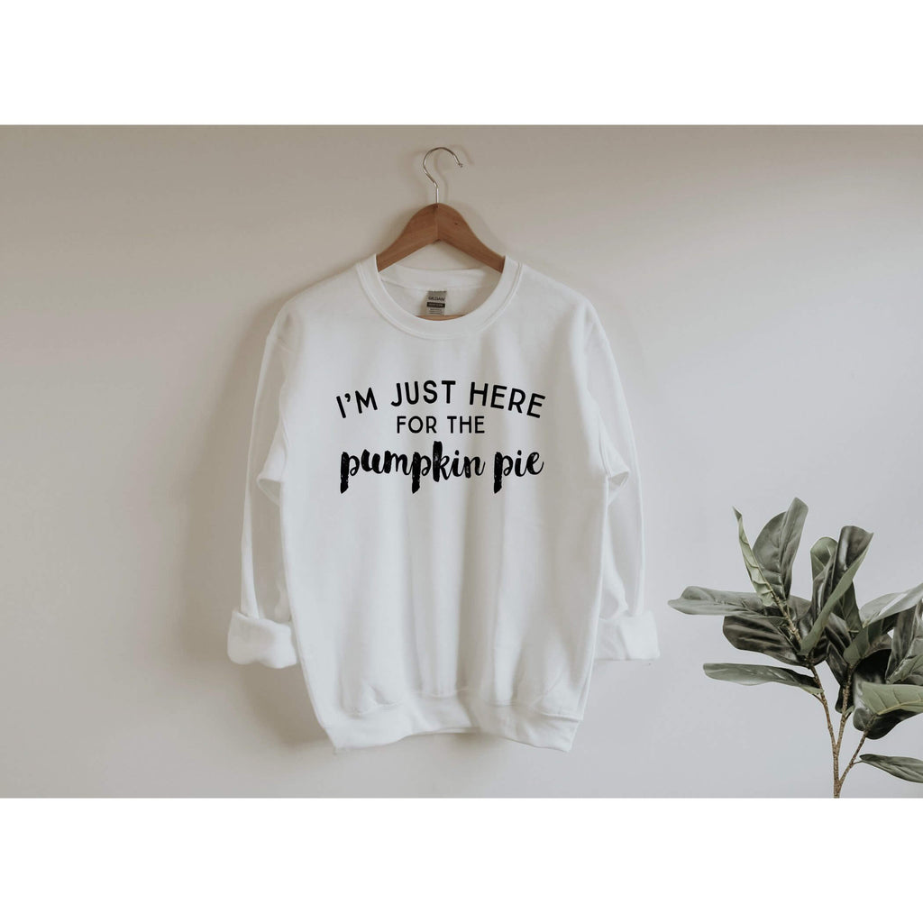 I'm Just Here for the Pumpkin Pie | Funny Thanksgiving Sweatshirt - Canton Box Co.