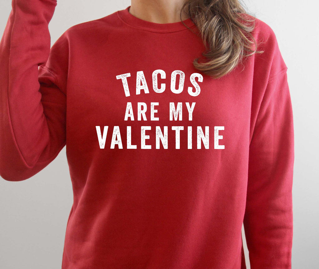 Tacos Are My Valentine - Fun Valentine's Day Sweatshirt