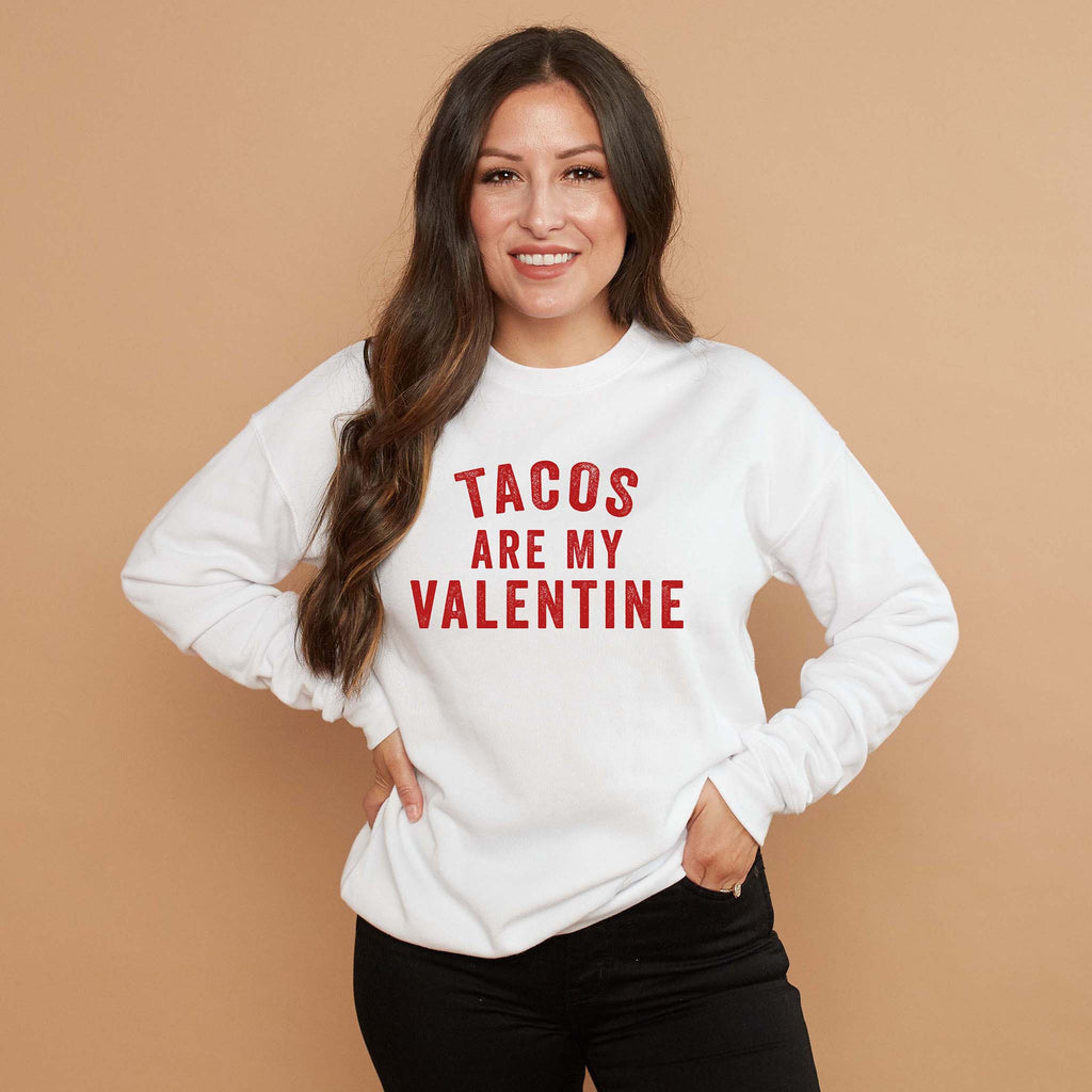Tacos Are My Valentine - Fun Valentine's Day Sweatshirt