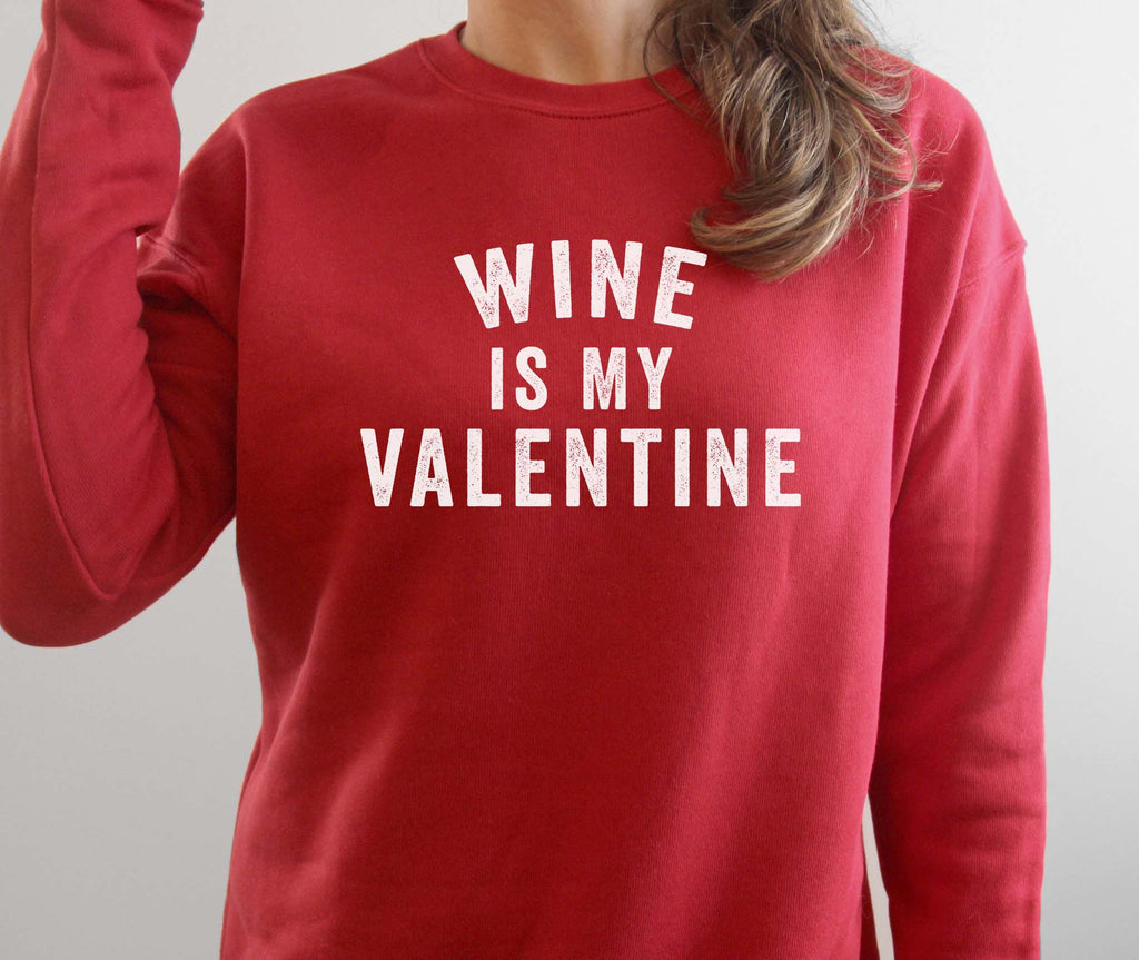 Wine is My Valentine - Fun Valentine's Day Sweatshirt