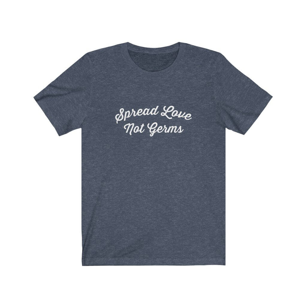 Spread Love Not Germs - T-Shirt - Canton Box Co.
