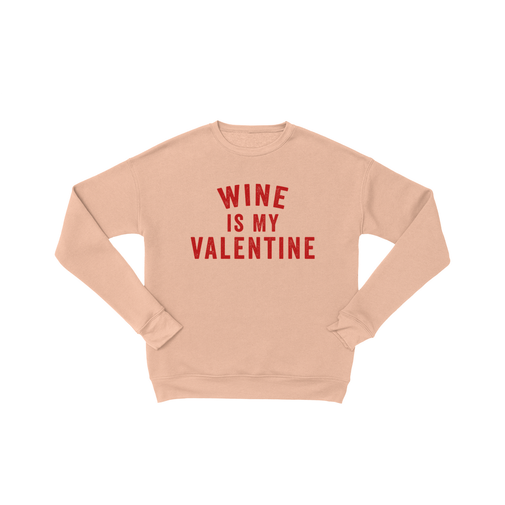 Wine is My Valentine - Fun Valentine's Day Sweatshirt