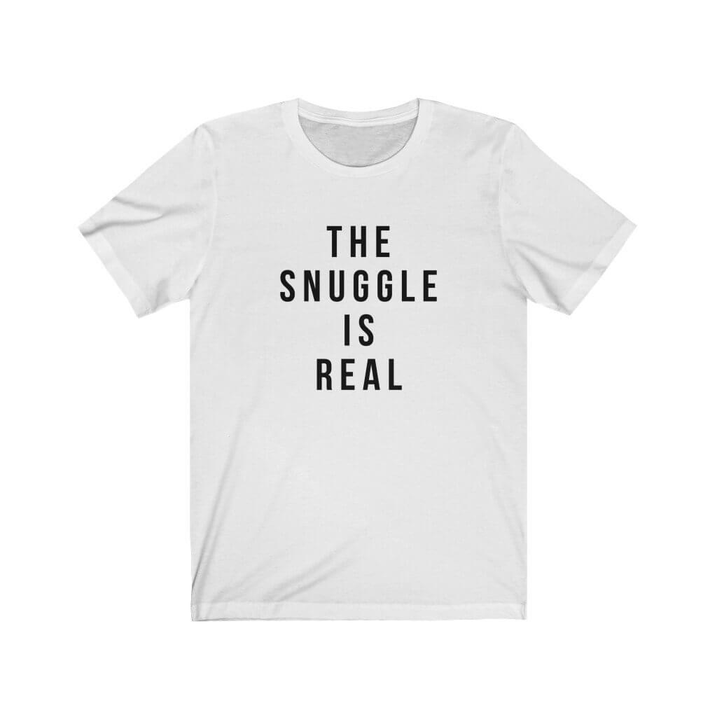 The Snuggle Is Real - Crew Neck Tee - Canton Box Co.