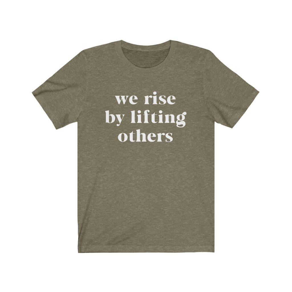 We Rise By Lifting Others - T-Shirt - Canton Box Co.