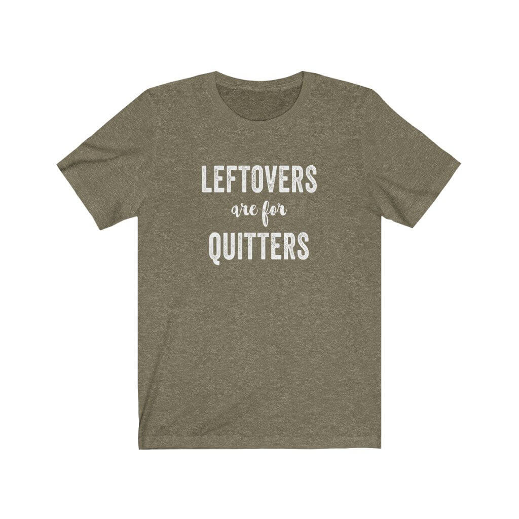 Leftovers Are For Quitters - T-Shirt - Canton Box Co.