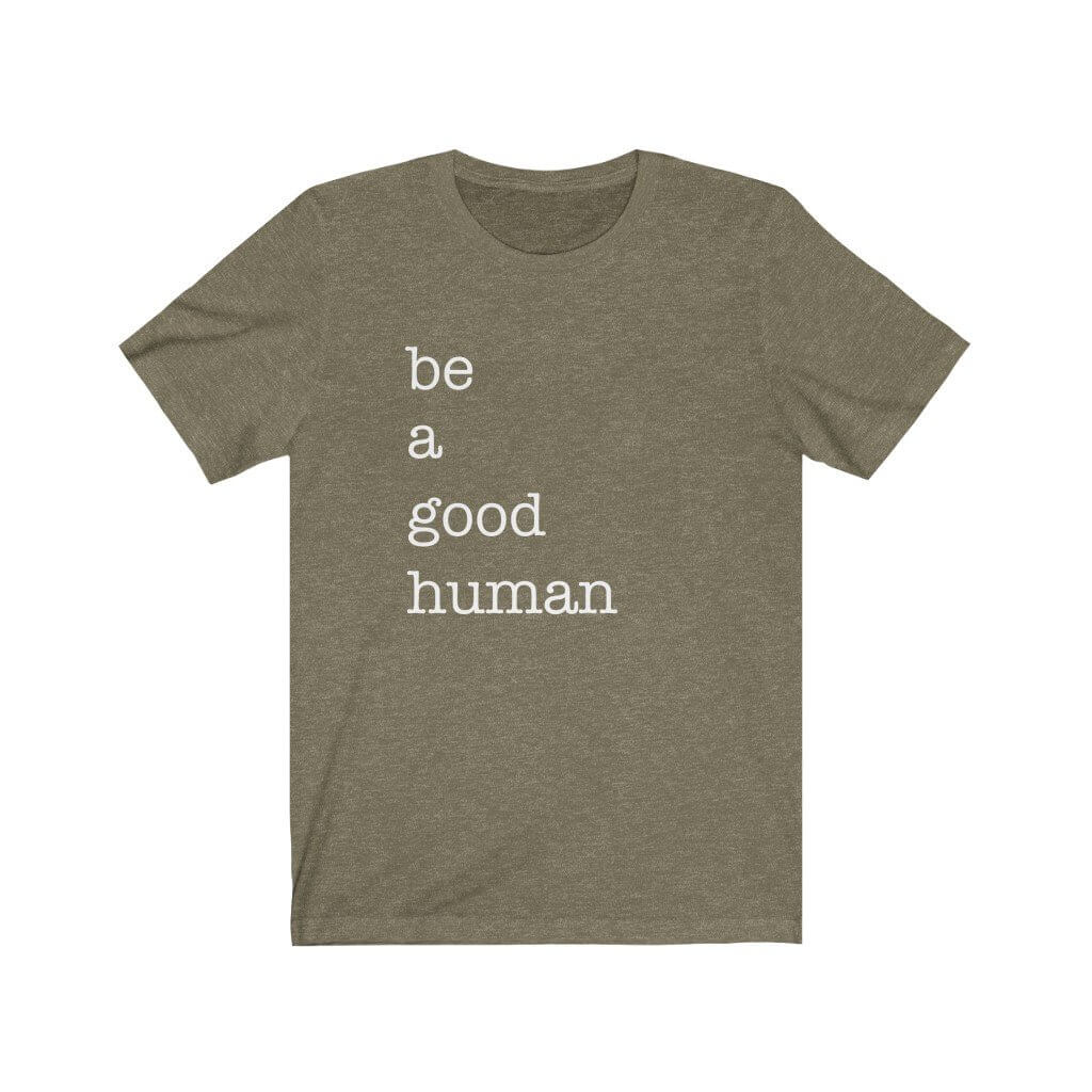 Be A Good Human - T-Shirt - Canton Box Co.
